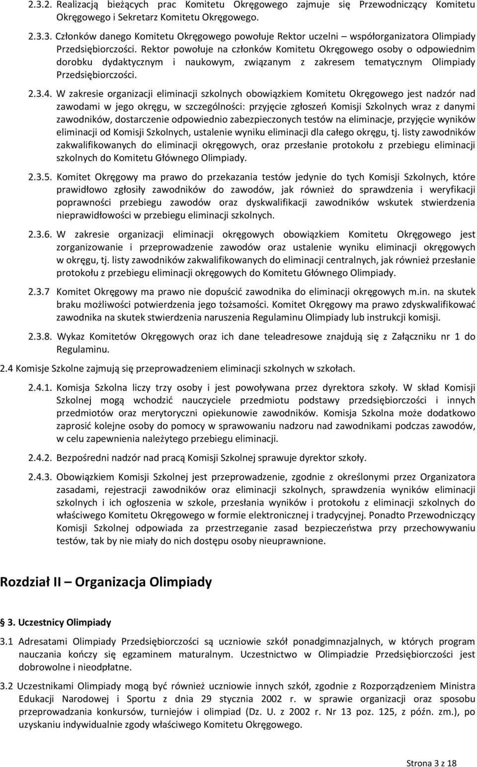 W zakresie organizacji eliminacji szkolnych obowiązkiem Komitetu Okręgowego jest nadzór nad zawodami w jego okręgu, w szczególności: przyjęcie zgłoszeń Komisji Szkolnych wraz z danymi zawodników,