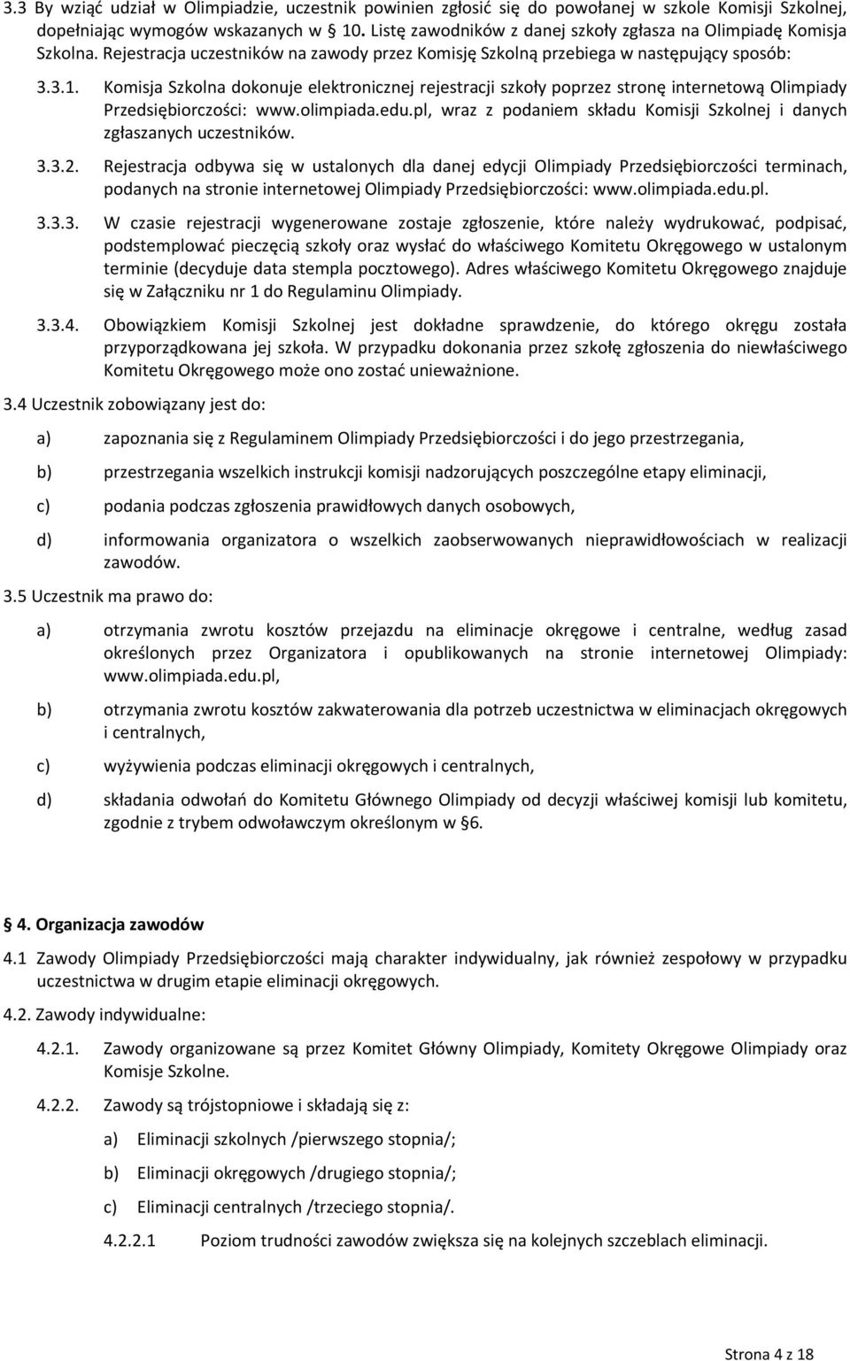 Komisja Szkolna dokonuje elektronicznej rejestracji szkoły poprzez stronę internetową Olimpiady Przedsiębiorczości: www.olimpiada.edu.