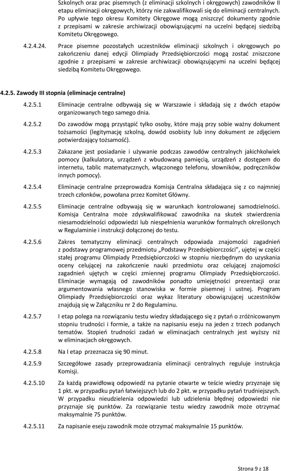 Prace pisemne pozostałych uczestników eliminacji szkolnych i okręgowych po zakończeniu danej edycji Olimpiady Przedsiębiorczości mogą zostać zniszczone zgodnie z przepisami w zakresie archiwizacji