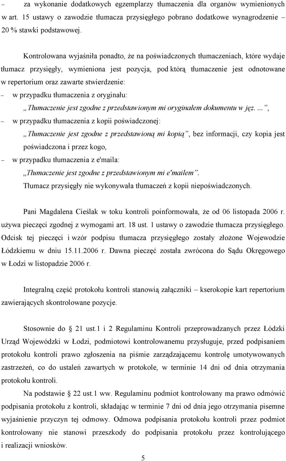 stwierdzenie: w przypadku tłumaczenia z oryginału: Tłumaczenie jest zgodne z przedstawionym mi oryginałem dokumentu w jęz.