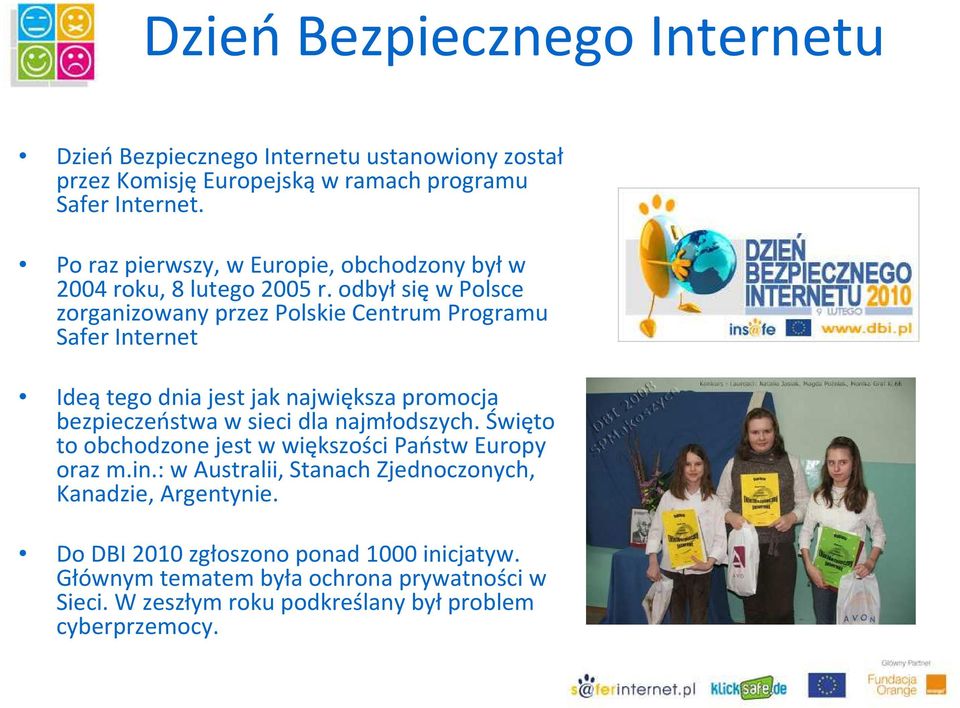 odbyłsięw Polsce zorganizowany przez Polskie Centrum Programu Safer Internet Ideątego dnia jest jak największa promocja bezpieczeństwa w sieci dla