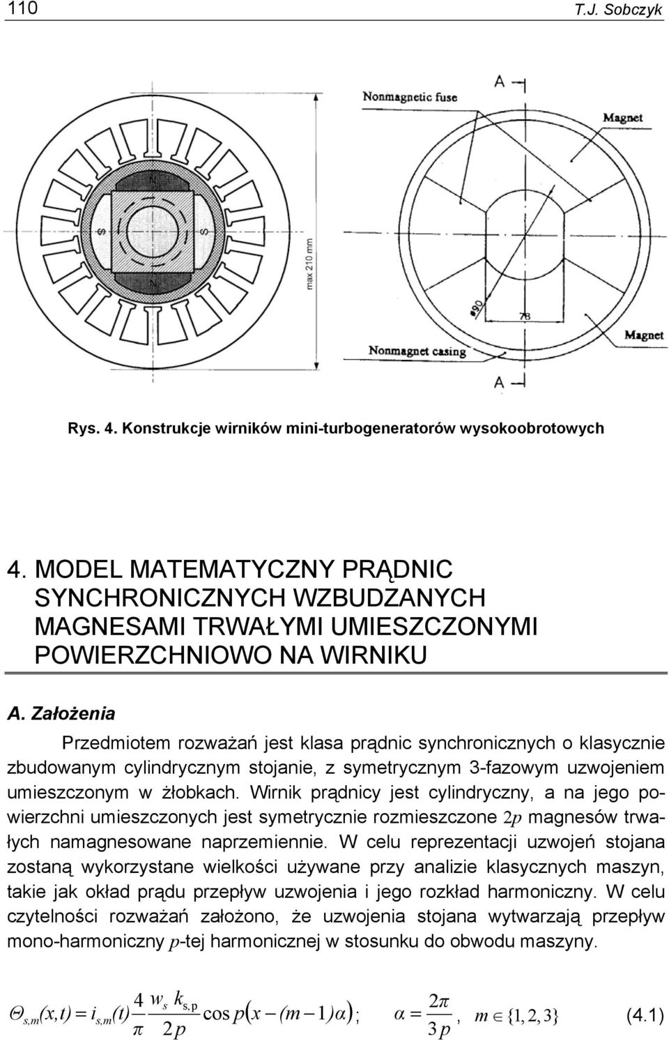 Założea Przeote rozważań jest lasa rąc sychroczych o lasycze zbuoway cylryczy stojae, z syetryczy -fazowy uzwojee ueszczoy w żłobach.