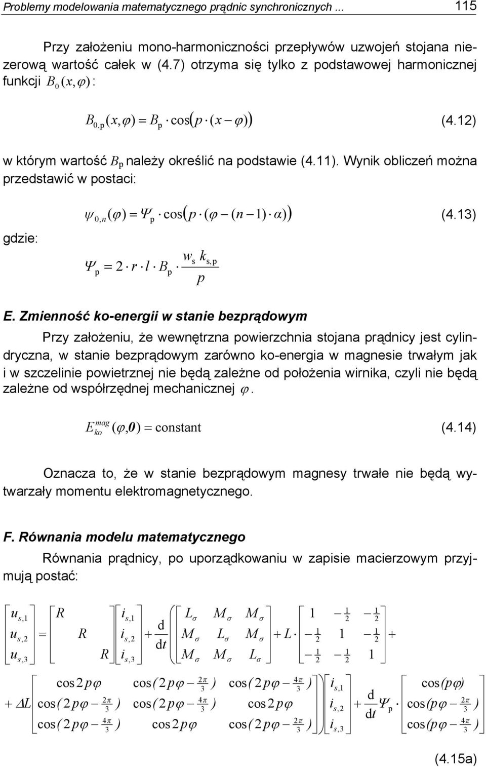 Zeość o-eerg w stae bezrąowy Przy założeu, że wewętrza owerzcha stojaa rący jest cylrycza, w stae bezrąowy zarówo o-eerga w agese trwały ja w szczele owetrzej e bęą zależe o ołożea wra, czyl