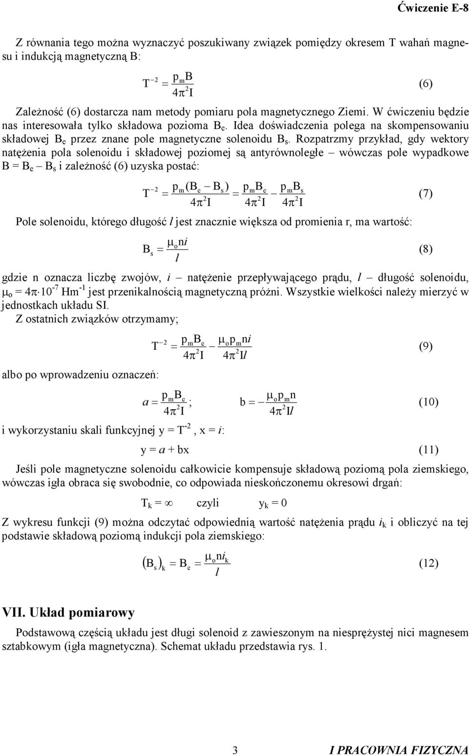 Rozpatrzmy przykład, gdy wektory natężenia pola solenoidu i składowej poziomej są antyrównoległe wówczas pole wypadkowe B B e B s i zależność (6) uzyska postać: p (Be Bs) pmbs m Pole solenoidu,