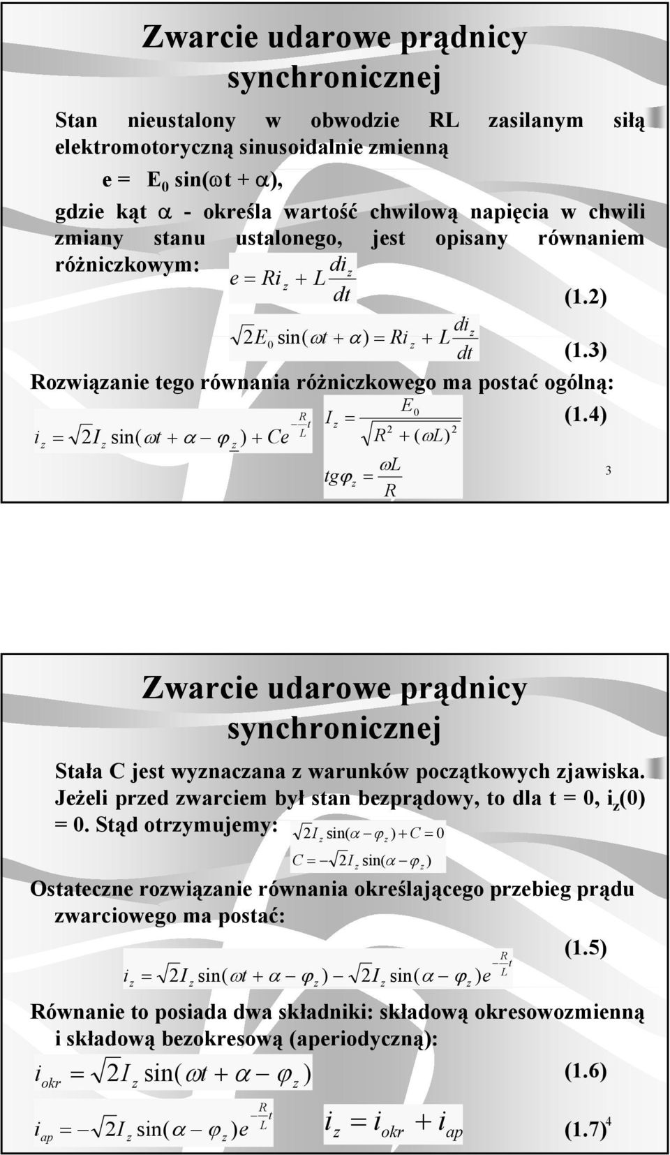 4 L i sin( ω α ϕ Ce ( ωl ωl 3 gϕ Zwacie aowe pąnicy synchonicnej Sała C jes wynacana wanków pocąkowych jawiska. Jeżeli pe waciem był san bepąowy,ola,i (.