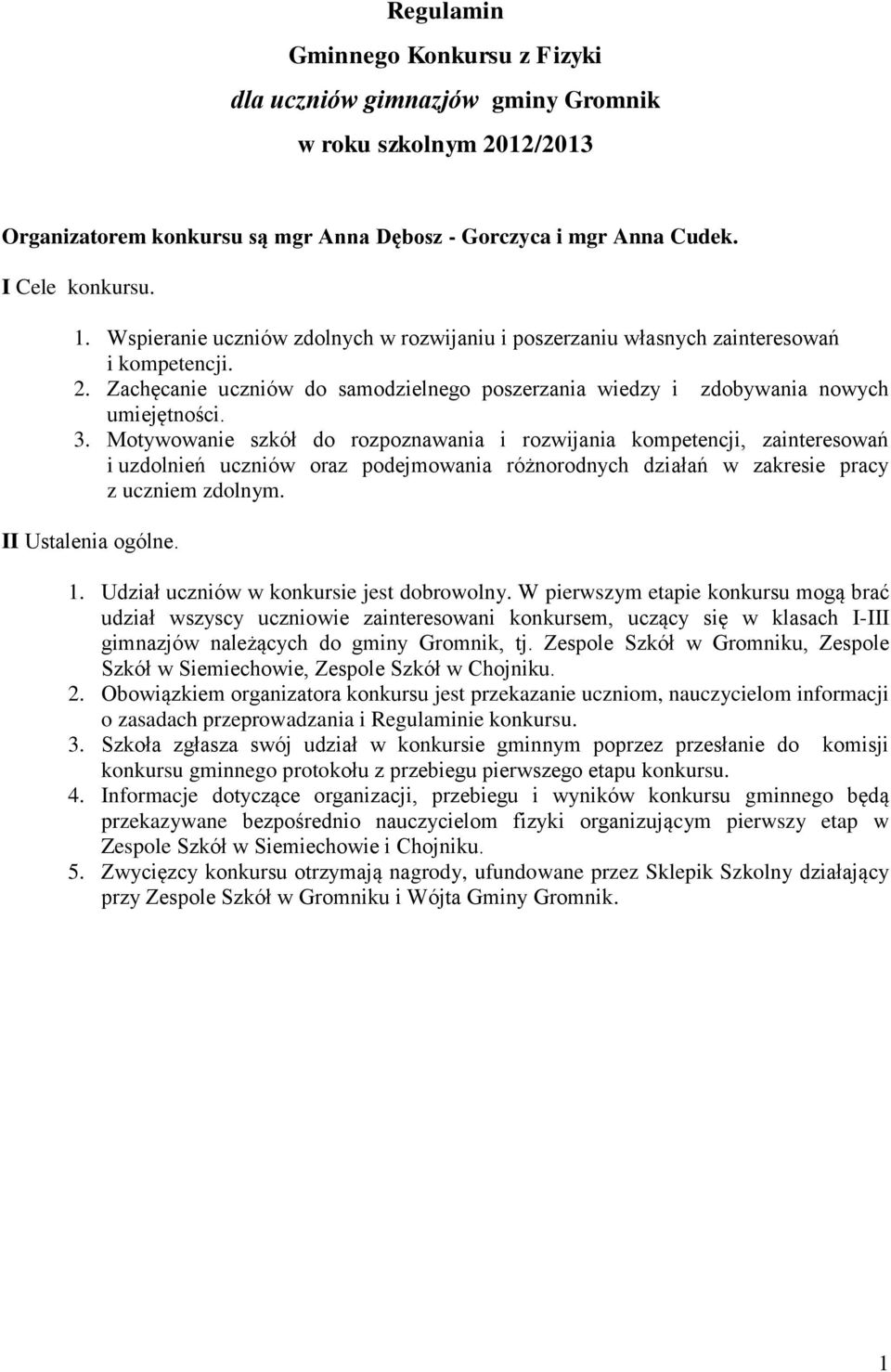 Motywowanie szkół do rozpoznawania i rozwijania kompetencji, zainteresowań i uzdolnień uczniów oraz podejmowania różnorodnych działań w zakresie pracy z uczniem zdolnym. II Ustalenia ogólne. 1.