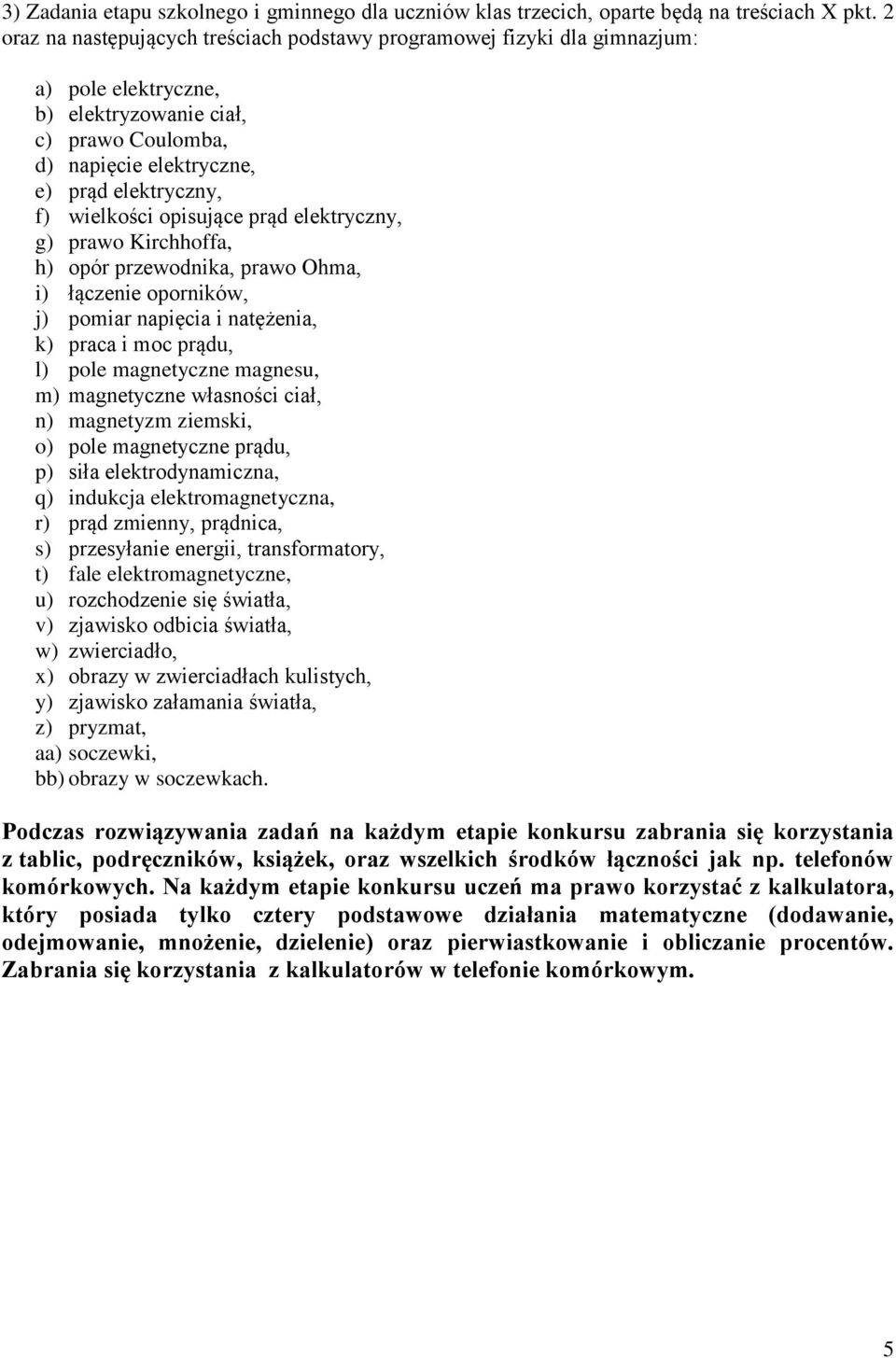 opisujące prąd elektryczny, g) prawo Kirchhoffa, h) opór przewodnika, prawo Ohma, i) łączenie oporników, j) pomiar napięcia i natężenia, k) praca i moc prądu, l) pole magnetyczne magnesu, m)