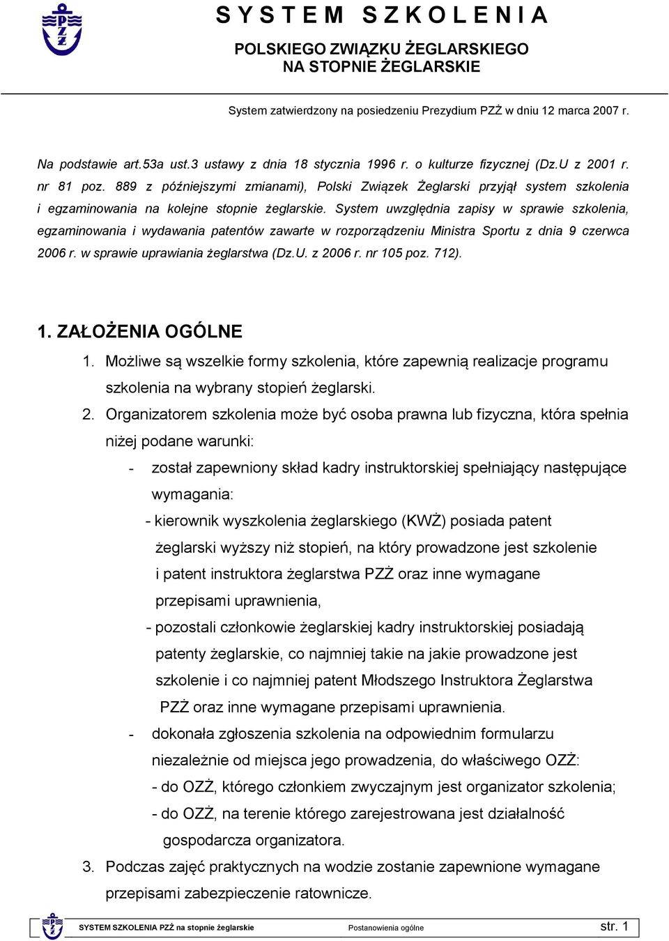 889 z późniejszymi zmianami), Polski Związek Żeglarski przyjął system szkolenia i egzaminowania na kolejne stopnie żeglarskie.