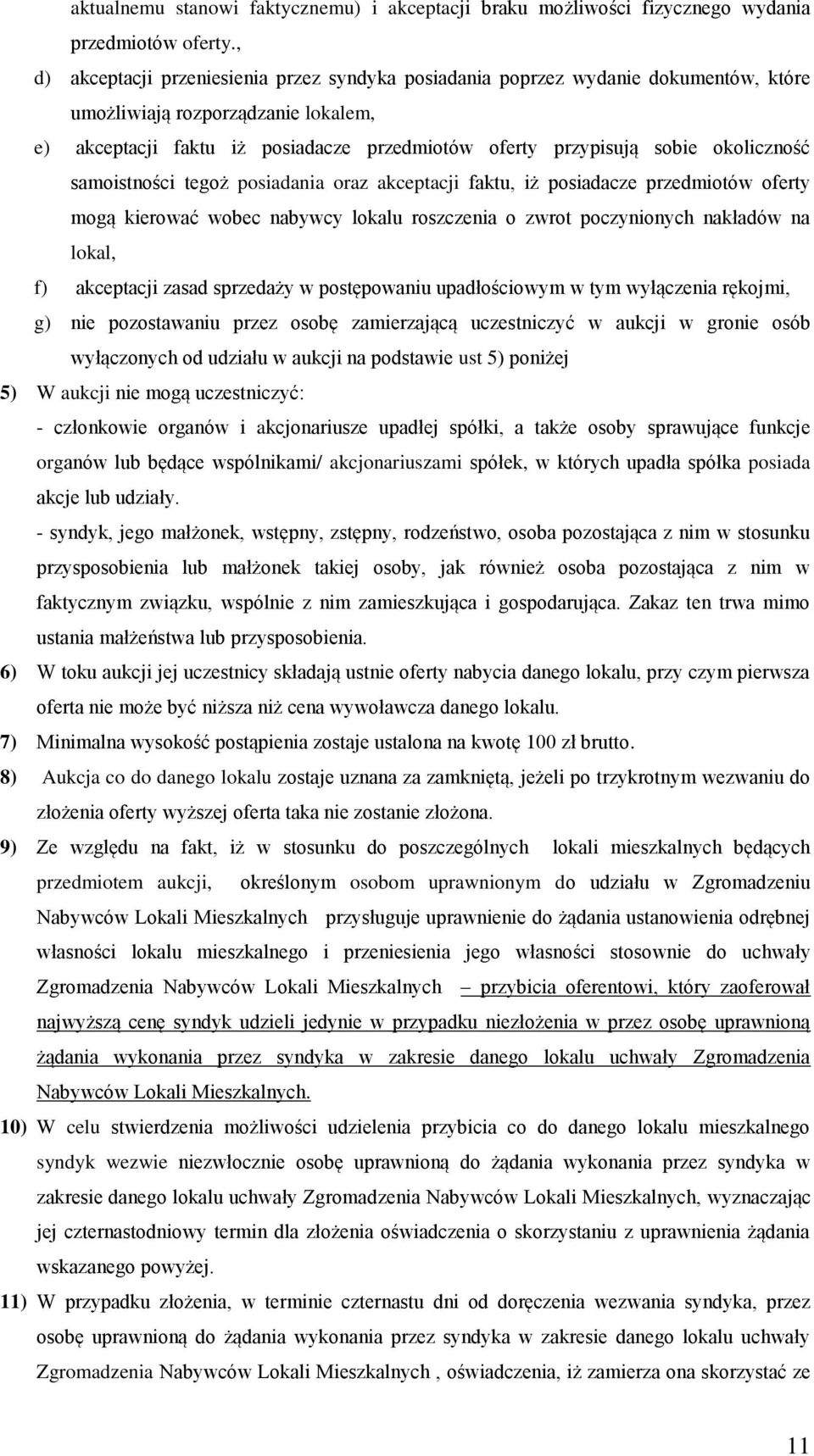 okoliczność samoistności tegoż posiadania oraz akceptacji faktu, iż posiadacze przedmiotów oferty mogą kierować wobec nabywcy lokalu roszczenia o zwrot poczynionych nakładów na lokal, f) akceptacji