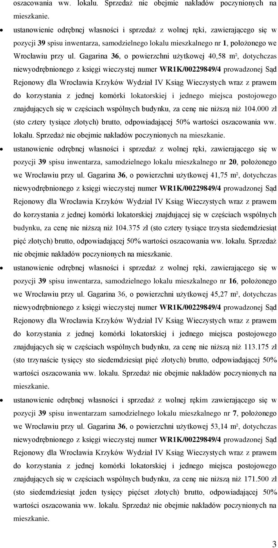 000 zł (sto cztery tysiące złotych) brutto, odpowiadającej 50% wartości oszacowania ww. lokalu.