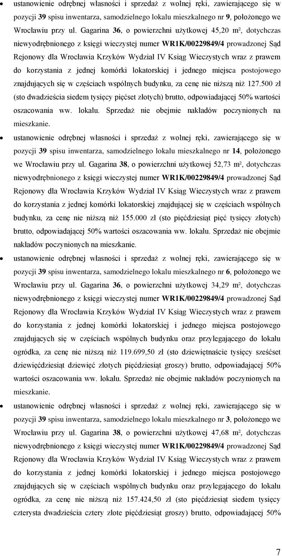 500 zł (sto dwadzieścia siedem tysięcy pięćset złotych) brutto, odpowiadającej 50% wartości pozycji 39 spisu inwentarza, samodzielnego lokalu mieszkalnego nr 14, położonego we Wrocławiu przy ul.