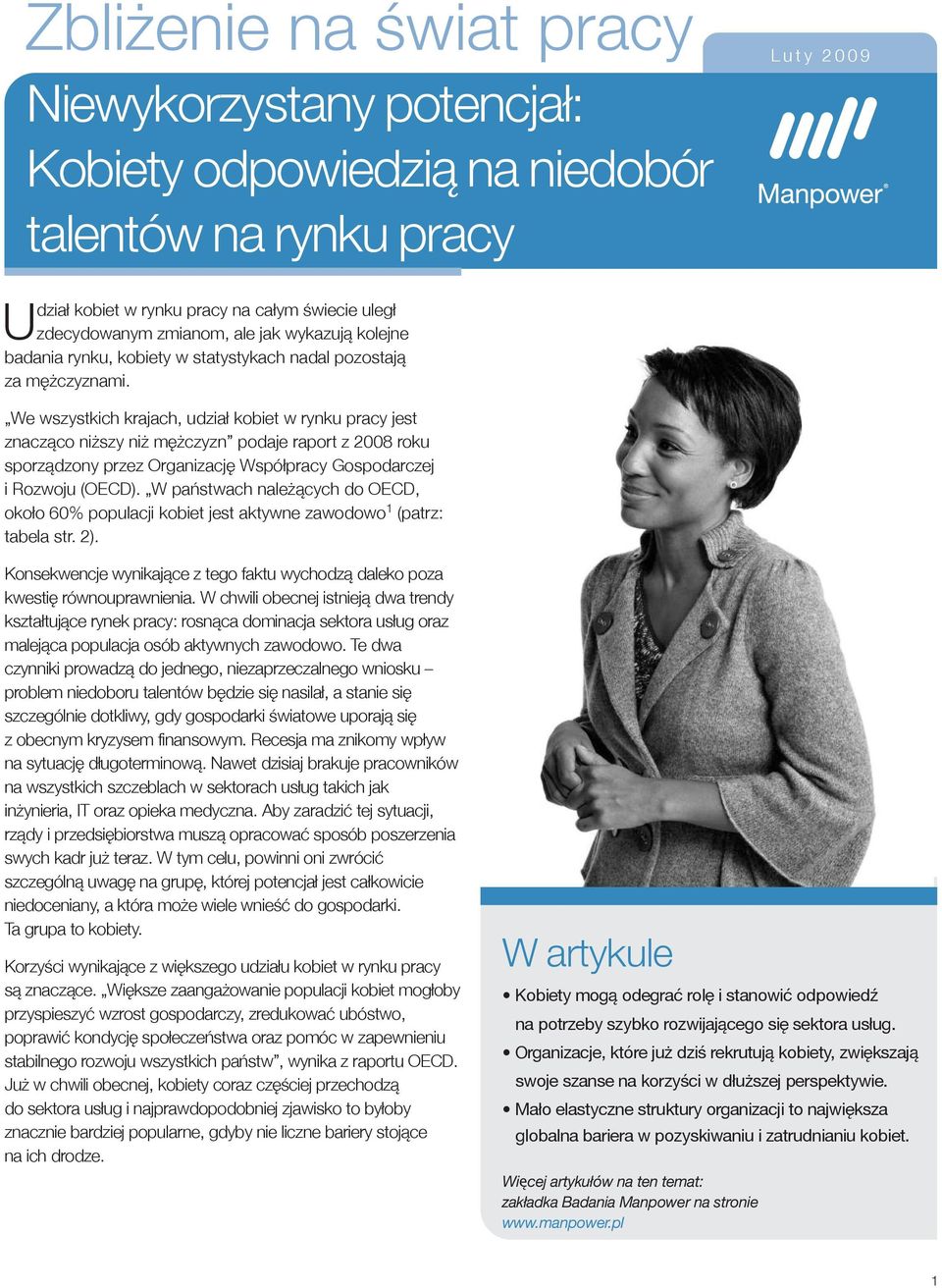 We wszystkich krajach, udział kobiet w rynku pracy jest znacząco niższy niż mężczyzn podaje raport z 2008 roku sporządzony przez Organizację Współpracy Gospodarczej i Rozwoju (OECD).