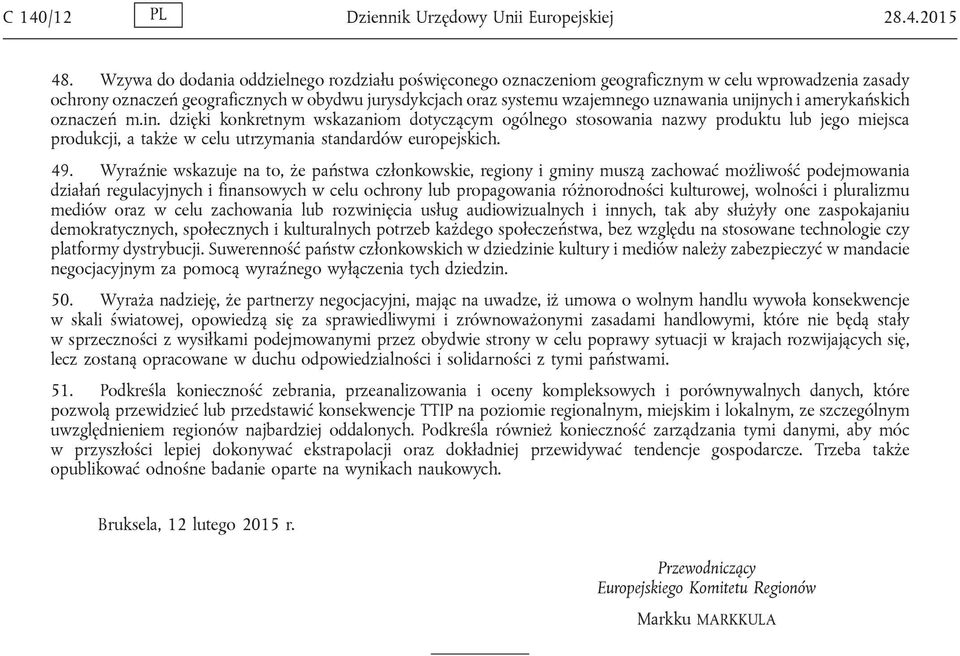 unijnych i amerykańskich oznaczeń m.in. dzięki konkretnym wskazaniom dotyczącym ogólnego stosowania nazwy produktu lub jego miejsca produkcji, a także w celu utrzymania standardów europejskich. 49.