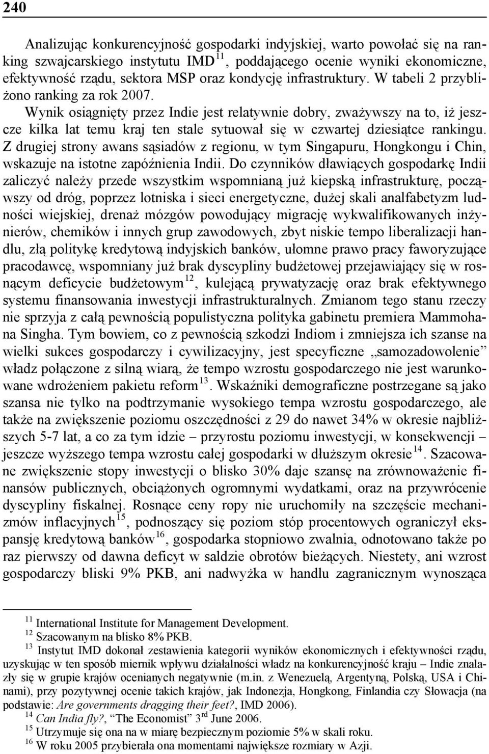 Wynik osiągnięty przez Indie jest relatywnie dobry, zważywszy na to, iż jeszcze kilka lat temu kraj ten stale sytuował się w czwartej dziesiątce rankingu.