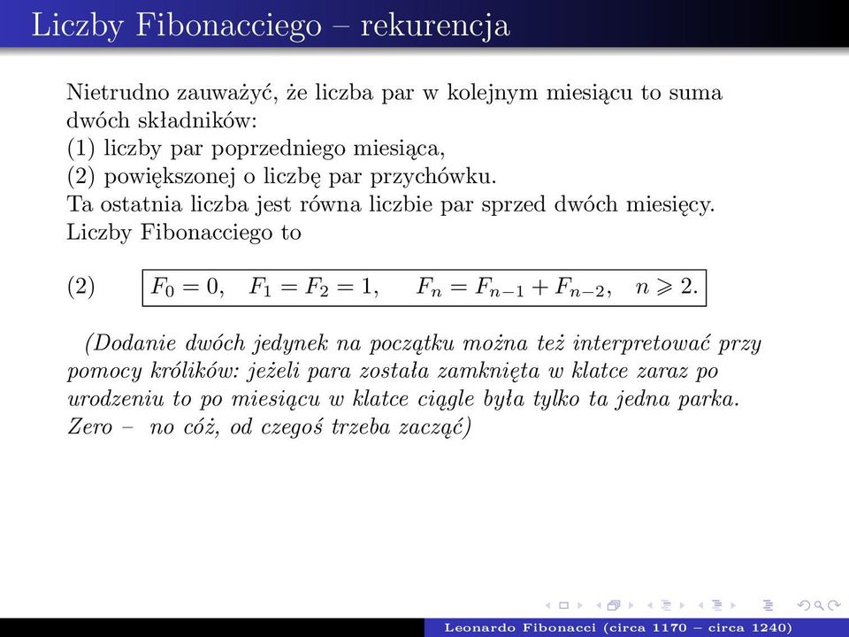 Liczby Fibonacciego to (2) F 0 = 0, F 1 = F 2 = 1, F n = F n 1 + F n 2, n 2.