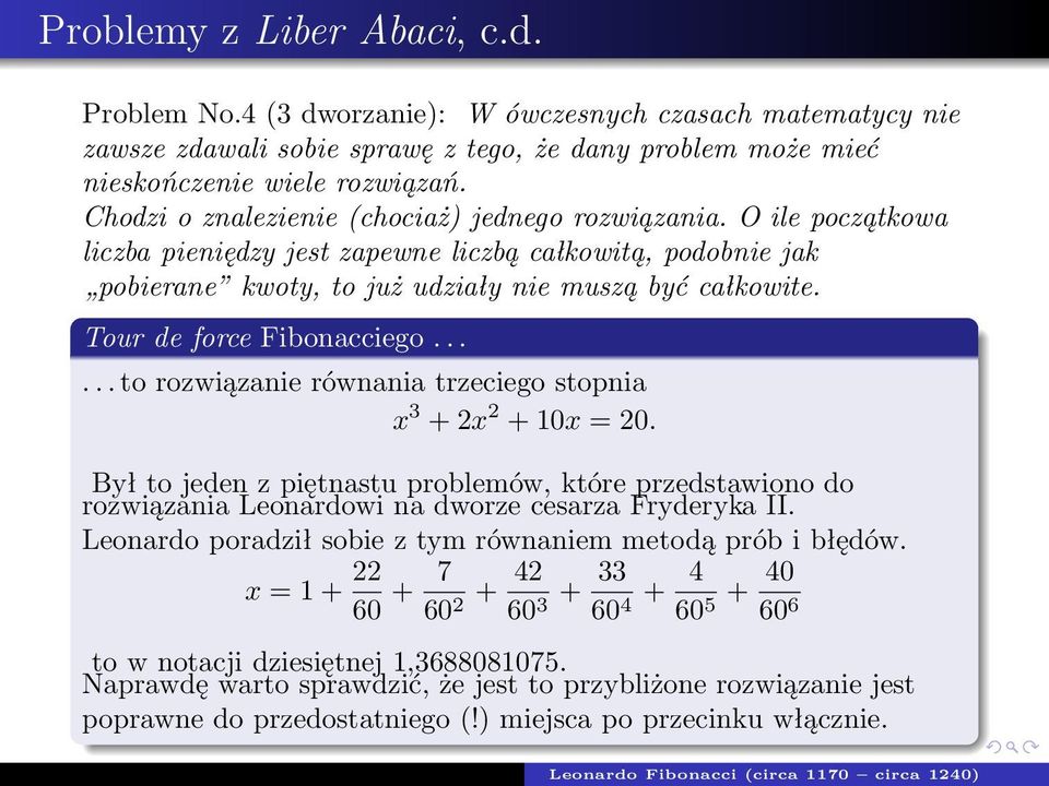 Tour de force Fibonacciego...... to rozwiązanie równania trzeciego stopnia x 3 + 2x 2 + 10x = 20.