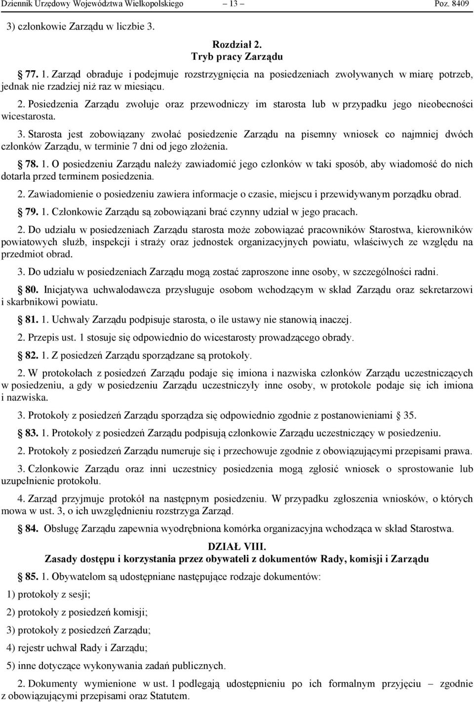 Starosta jest zobowiązany zwołać posiedzenie Zarządu na pisemny wniosek co najmniej dwóch członków Zarządu, w terminie 7 dni od jego złożenia. 78. 1.