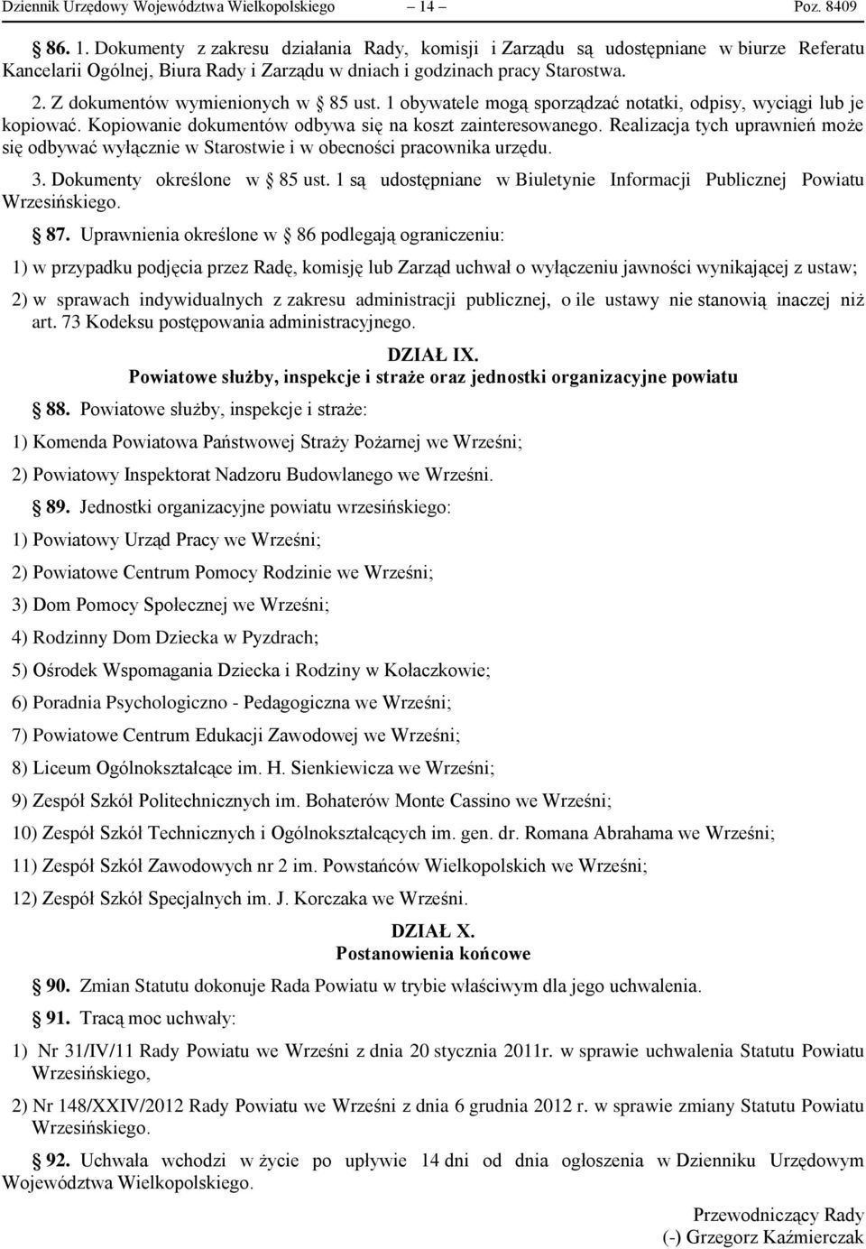 Z dokumentów wymienionych w 85 ust. 1 obywatele mogą sporządzać notatki, odpisy, wyciągi lub je kopiować. Kopiowanie dokumentów odbywa się na koszt zainteresowanego.