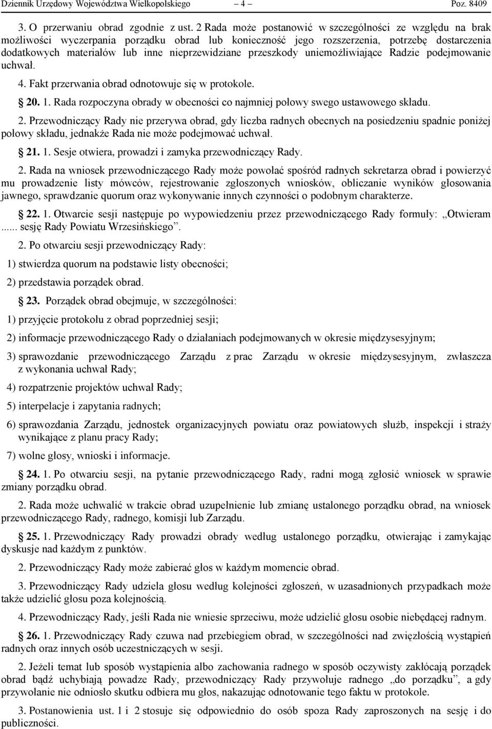 nieprzewidziane przeszkody uniemożliwiające Radzie podejmowanie uchwał. 4. Fakt przerwania obrad odnotowuje się w protokole. 20. 1.