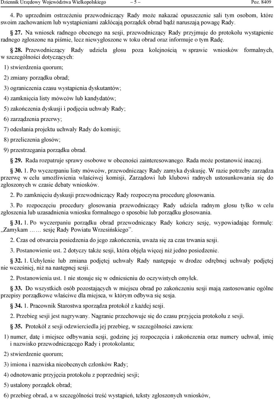 Na wniosek radnego obecnego na sesji, przewodniczący Rady przyjmuje do protokołu wystąpienie radnego zgłoszone na piśmie, lecz niewygłoszone w toku obrad oraz informuje o tym Radę. 28.