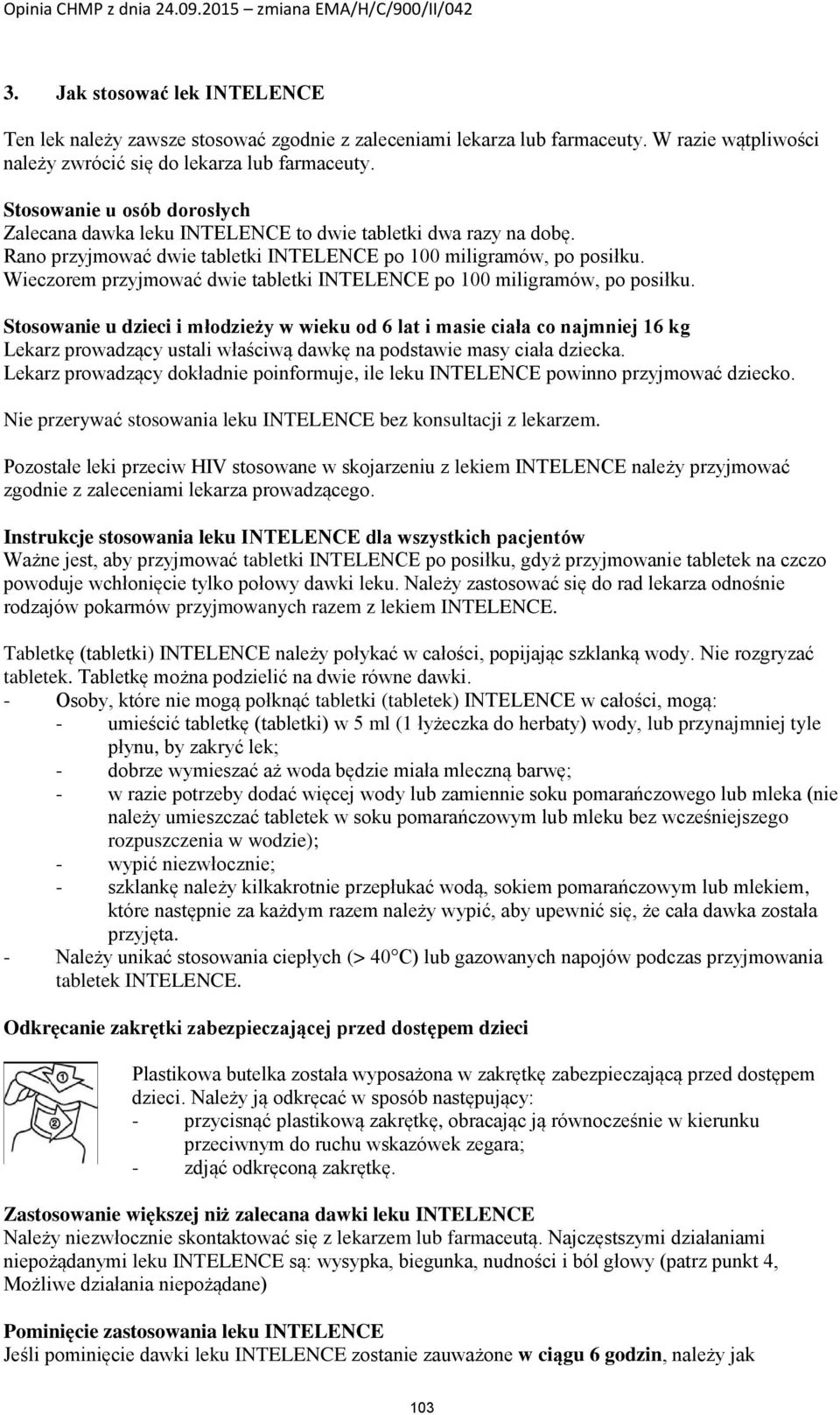 Wieczorem przyjmować dwie tabletki INTELENCE po 100 miligramów, po posiłku.