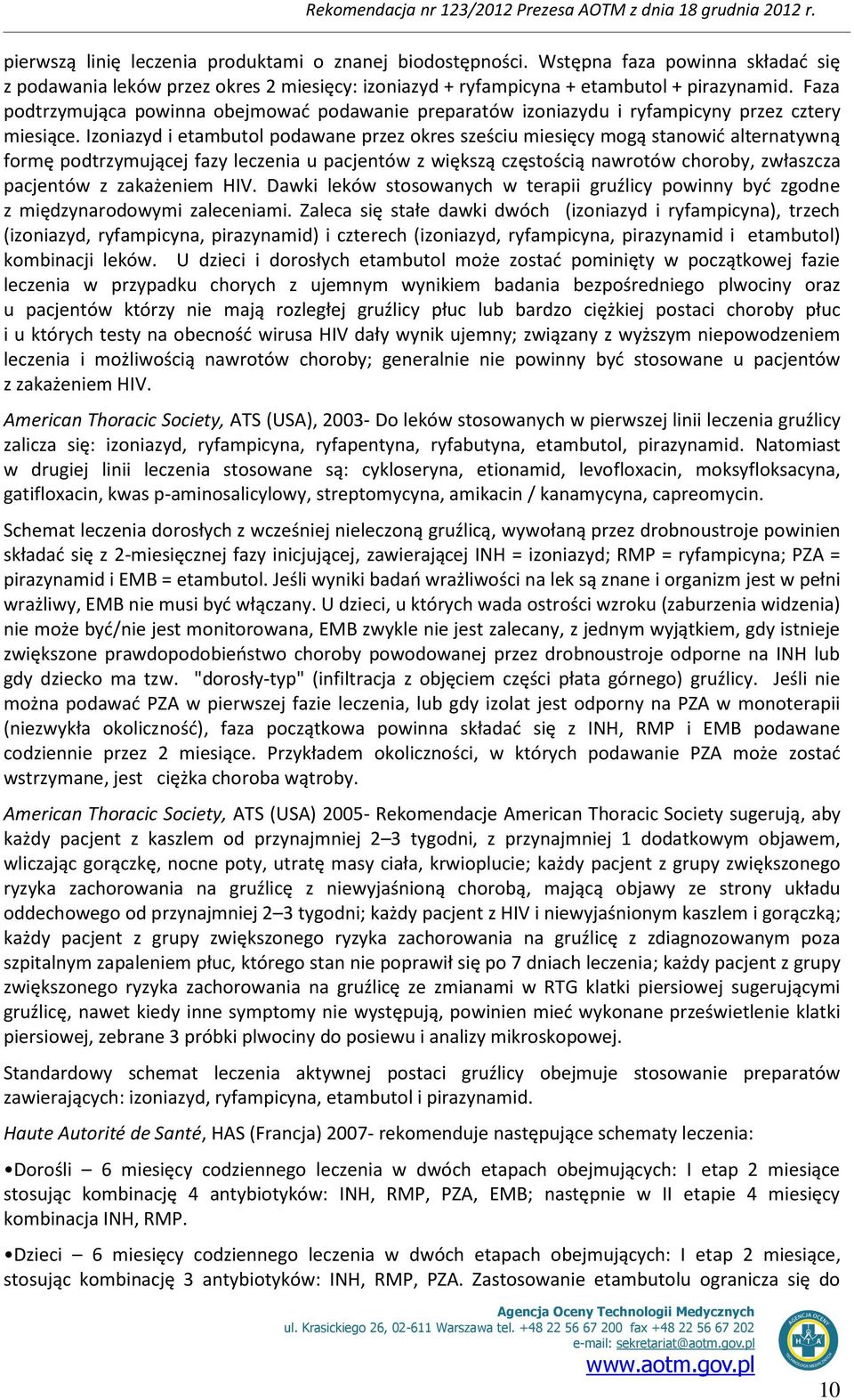 Izoniazyd i etambutol podawane przez okres sześciu miesięcy mogą stanowić alternatywną formę podtrzymującej fazy leczenia u pacjentów z większą częstością nawrotów choroby, zwłaszcza pacjentów z