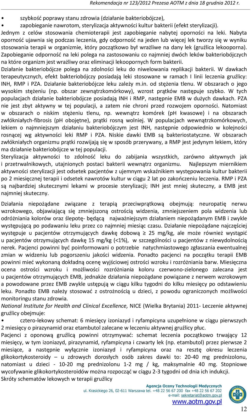 Nabyta oporność ujawnia się podczas leczenia, gdy odporność na jeden lub więcej lek tworzy się w wyniku stosowania terapii w organizmie, który początkowo był wrażliwe na dany lek (gruźlica