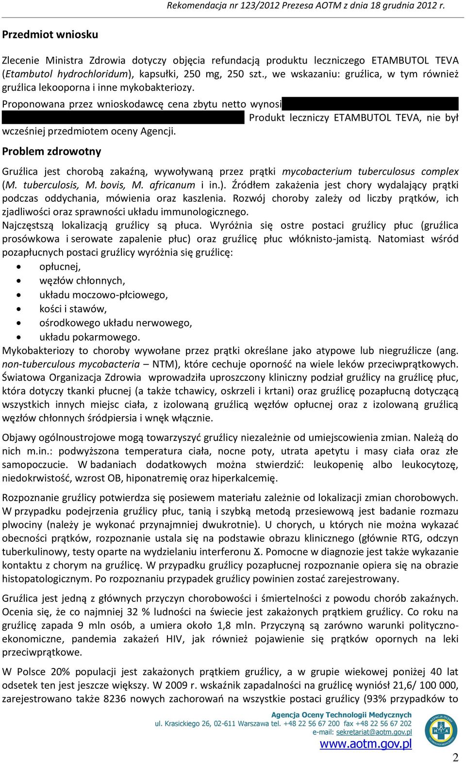 Proponowana przez wnioskodawcę cena zbytu netto wynosi Produkt leczniczy ETAMBUTOL TEVA, nie był wcześniej przedmiotem oceny Agencji.