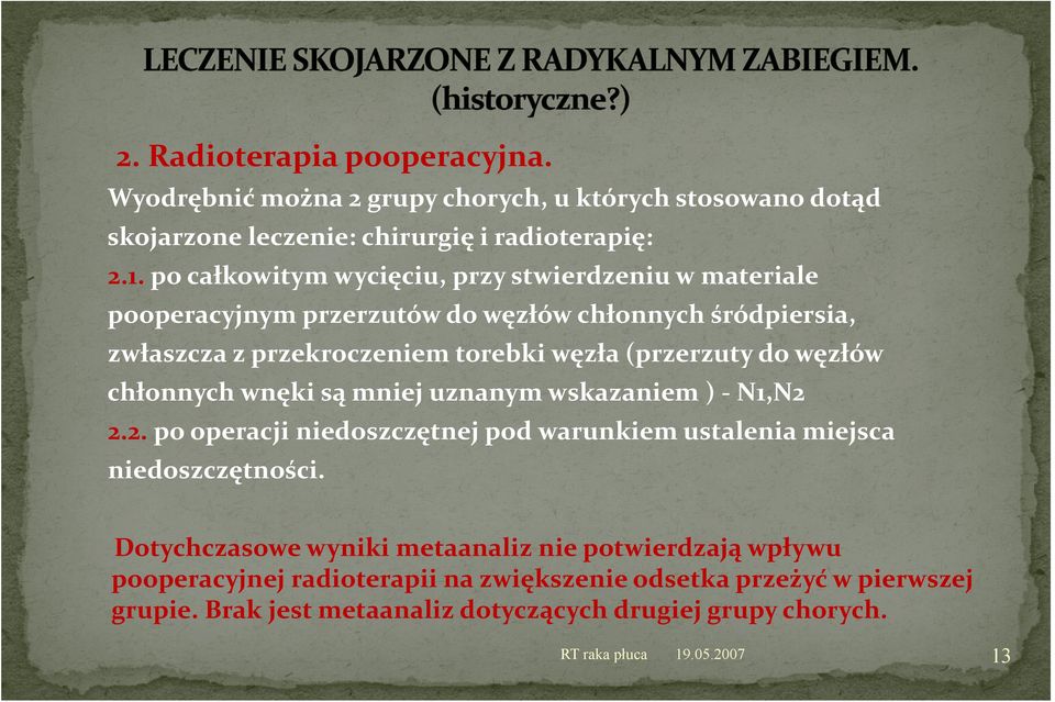 węzłów chłonnych wnęki są mniej uznanym wskazaniem ) N1,N2 2.2. po operacji niedoszczętnej pod warunkiem ustalenia miejsca niedoszczętności.