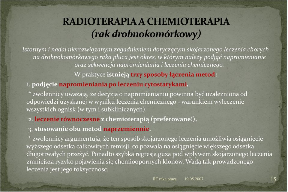 podjęcie napromieniania po leczeniu cytostatykami, * zwolennicy uważają, że decyzja o napromienianiu powinna być uzależniona od odpowiedzi uzyskanej w wyniku leczenia chemicznego warunkiem wyleczenie