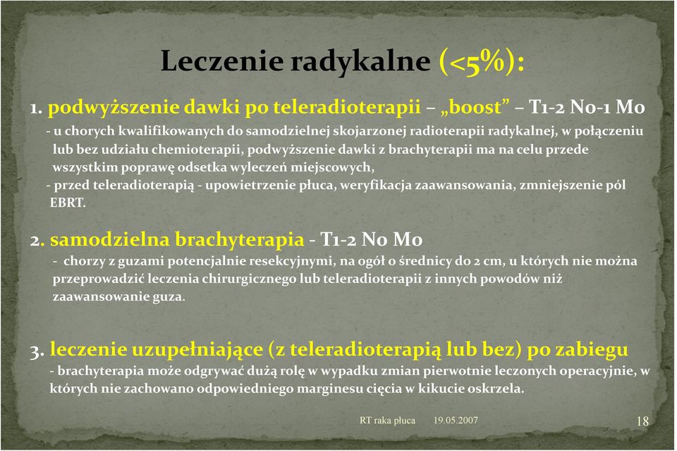 z brachyterapii ma na celu przede wszystkim poprawę odsetka wyleczeń miejscowych, przed teleradioterapią upowietrzenie płuca, weryfikacja zaawansowania, zmniejszenie pól EBRT. 2.