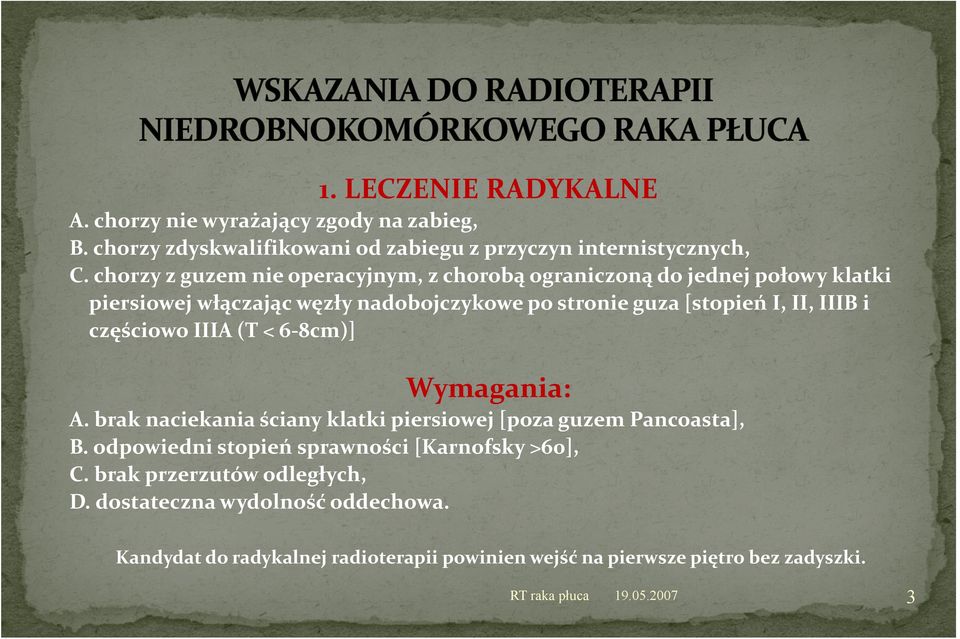 i częściowo IIIA (T < 6 8cm)] Wymagania: A. brak naciekania ściany klatki piersiowej [poza guzem Pancoasta], B.