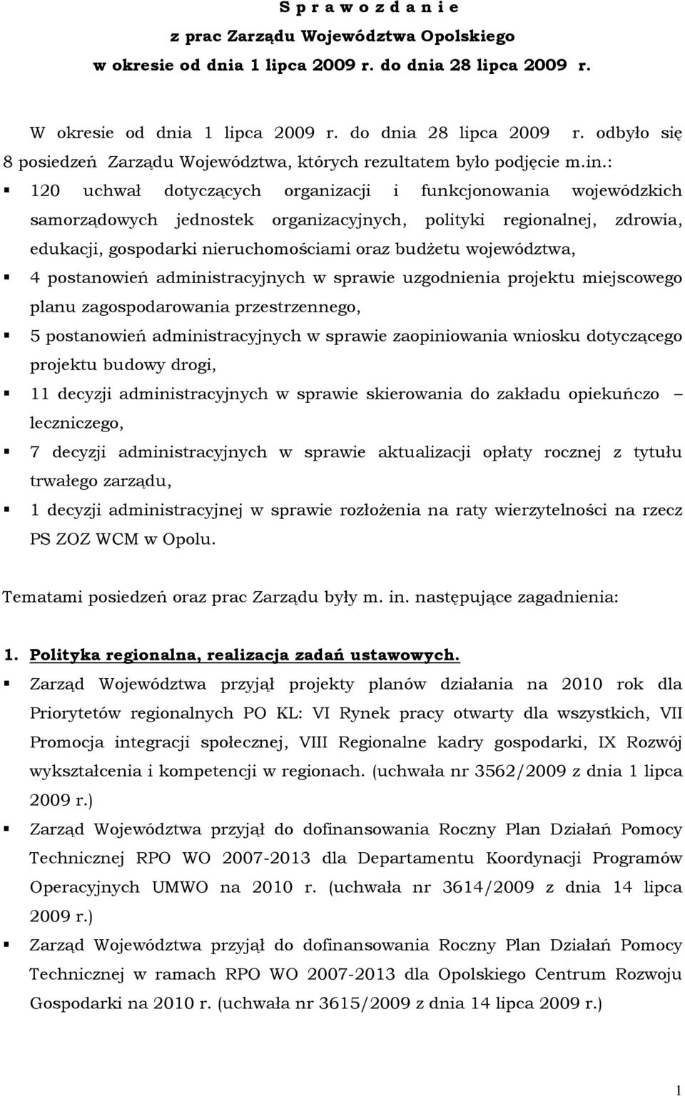 województwa, 4 postanowień administracyjnych w sprawie uzgodnienia projektu miejscowego planu zagospodarowania przestrzennego, 5 postanowień administracyjnych w sprawie zaopiniowania wniosku