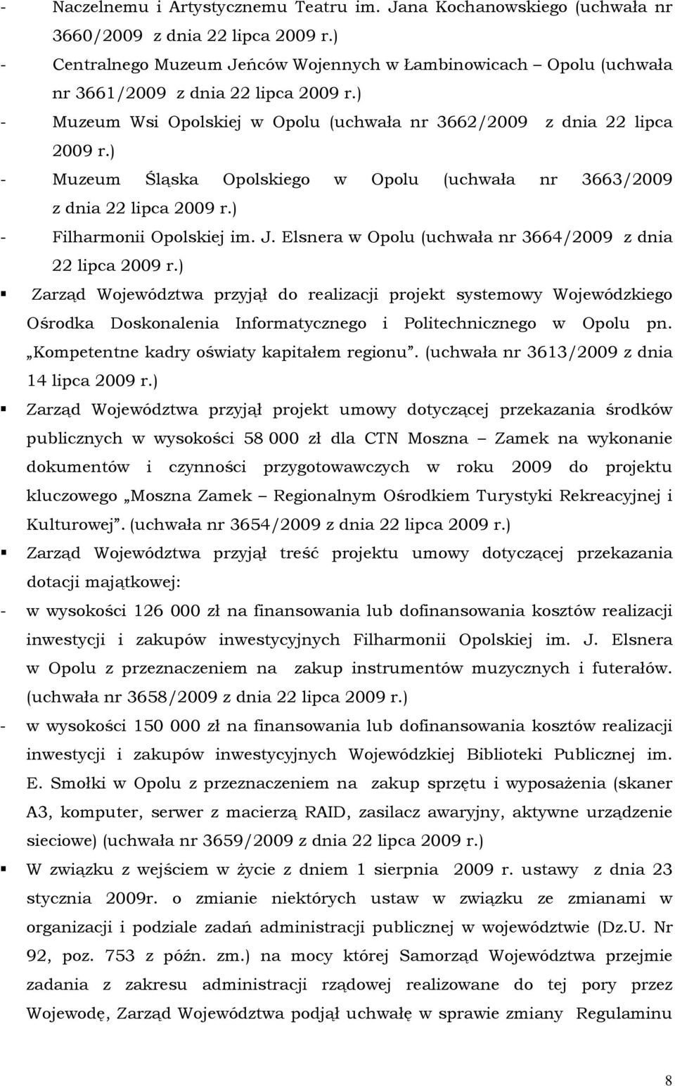 ) - Muzeum Śląska Opolskiego w Opolu (uchwała nr 3663/2009 z dnia 22 lipca 2009 r.) - Filharmonii Opolskiej im. J. Elsnera w Opolu (uchwała nr 3664/2009 z dnia 22 lipca 2009 r.