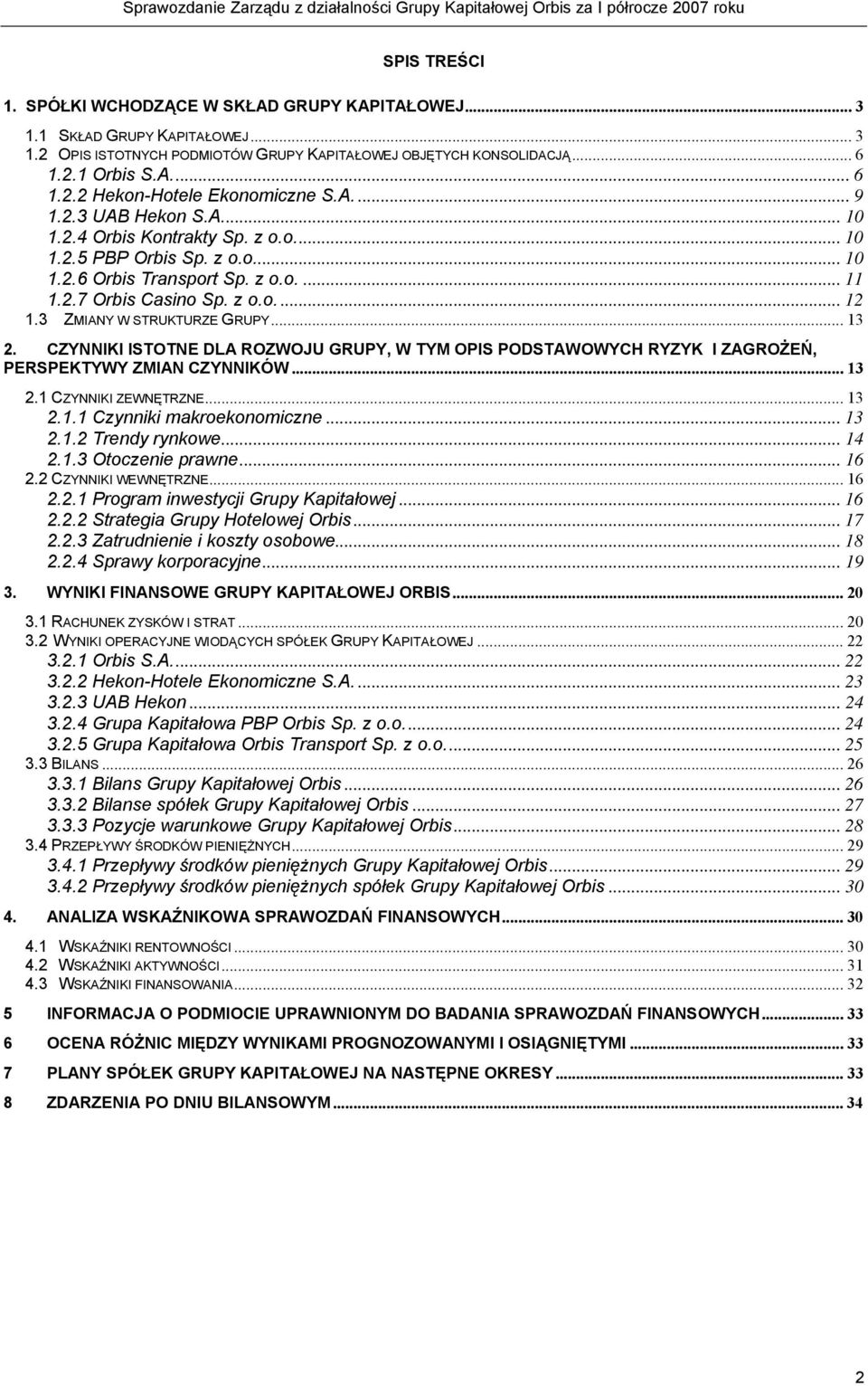 3 ZMIANY W STRUKTURZE GRUPY... 13 2. CZYNNIKI ISTOTNE DLA ROZWOJU GRUPY, W TYM OPIS PODSTAWOWYCH RYZYK I ZAGROŻEŃ, PERSPEKTYWY ZMIAN CZYNNIKÓW... 13 2.1 CZYNNIKI ZEWNĘTRZNE... 13 2.1.1 Czynniki makroekonomiczne.