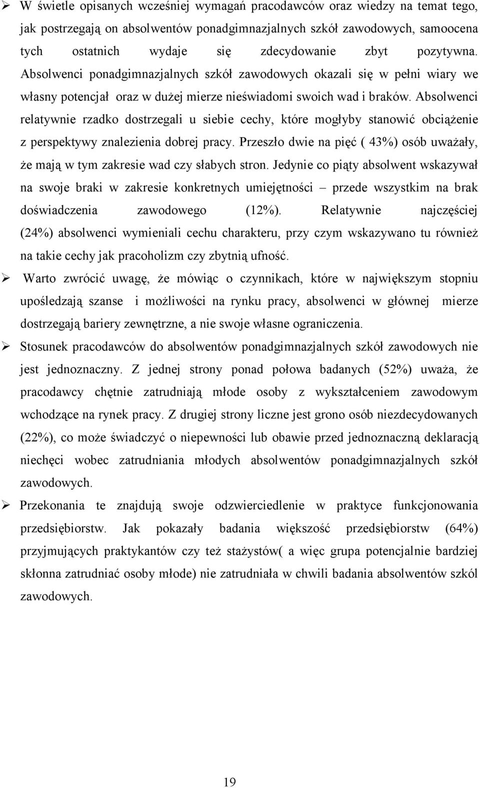 Absolwenci relatywnie rzadko dostrzegali u siebie cechy, które mogłyby stanowić obciąŝenie z perspektywy znalezienia dobrej pracy.