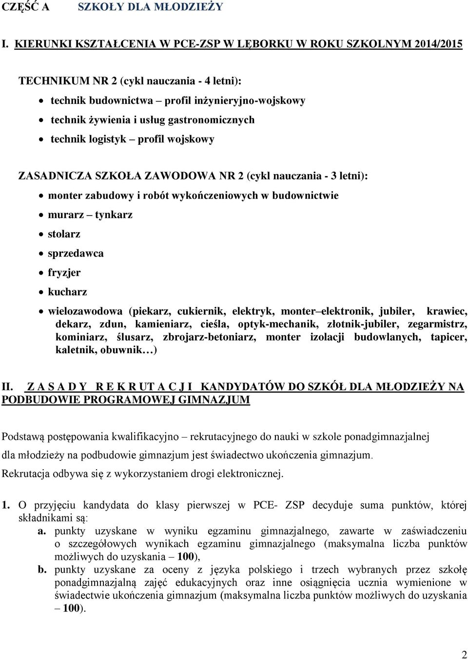 gastronomicznych technik logistyk profil wojskowy ZASADNICZA SZKOŁA ZAWODOWA NR 2 (cykl nauczania - 3 letni): monter zabudowy i robót wykończeniowych w budownictwie murarz tynkarz stolarz sprzedawca