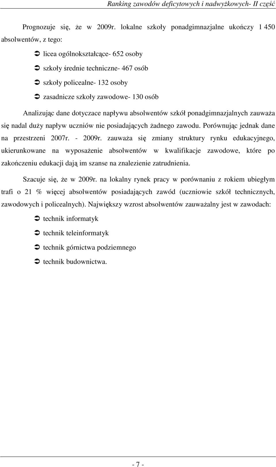 osób Analizując dane dotyczace napływu absolwentów szkół ponadgimnazjalnych zauwaŝa się nadal duŝy napływ uczniów nie posiadających Ŝadnego zawodu. Porównując jednak dane na przestrzeni 2007r.