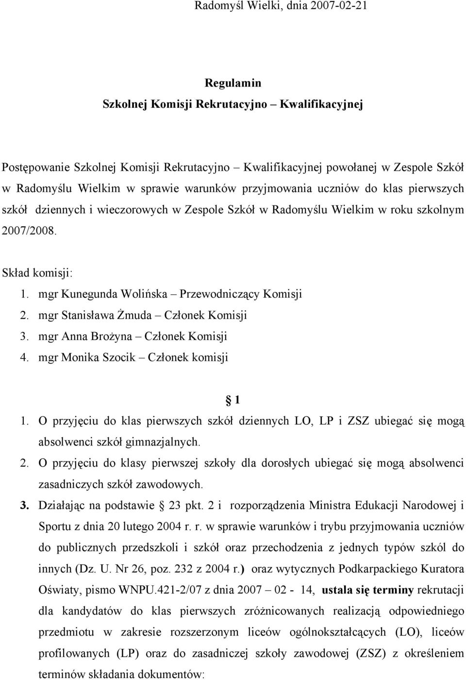 mgr Kunegunda Wolińska Przewodniczący Komisji 2. mgr Stanisława Żmuda Członek Komisji 3. mgr Anna Brożyna Członek Komisji 4. mgr Monika Szocik Członek komisji 1 1.