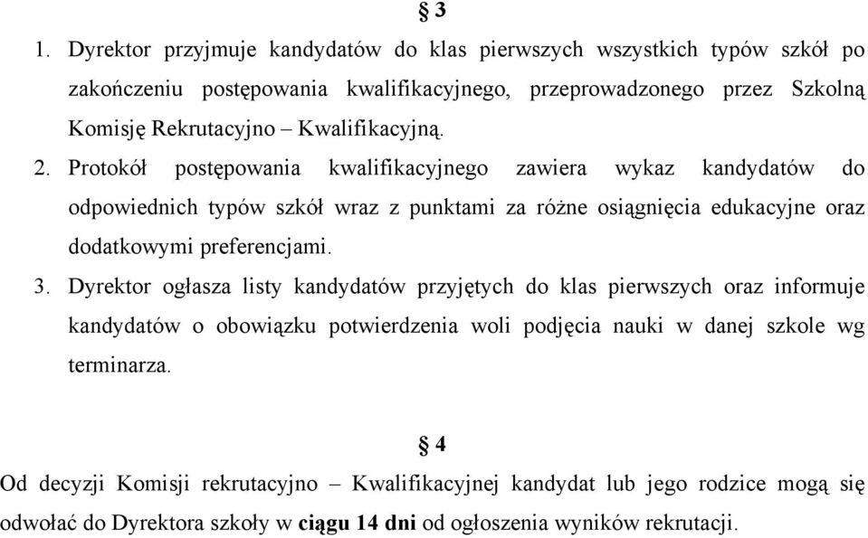 Protokół postępowania kwalifikacyjnego zawiera wykaz kandydatów do odpowiednich typów szkół wraz z punktami za różne osiągnięcia edukacyjne oraz dodatkowymi preferencjami. 3.