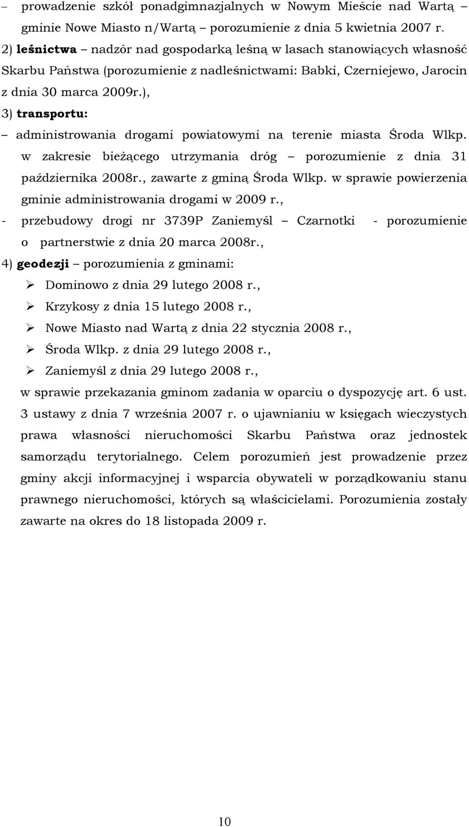 ), 3) transportu: administrowania drogami powiatowymi na terenie miasta Środa Wlkp. w zakresie bieżącego utrzymania dróg porozumienie z dnia 31 paídziernika 2008r., zawarte z gminą Środa Wlkp.