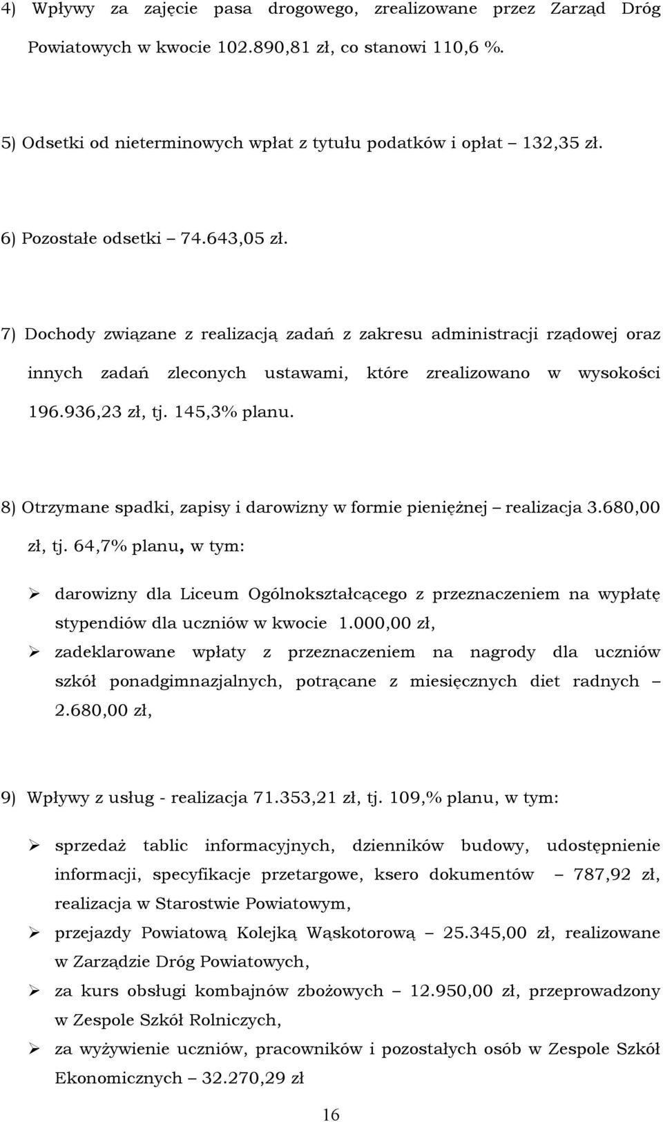 145,3% planu. 8) Otrzymane spadki, zapisy i darowizny w formie pieniężnej realizacja 3.680,00 zł, tj.