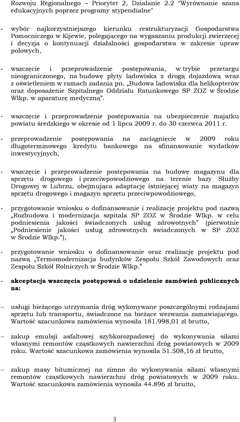 zwierzęcej i decyzja o kontynuacji działalności gospodarstwa w zakresie upraw polowych, - wszczęcie i przeprowadzenie postępowania, w trybie przetargu nieograniczonego, na budowę płyty lądowiska z