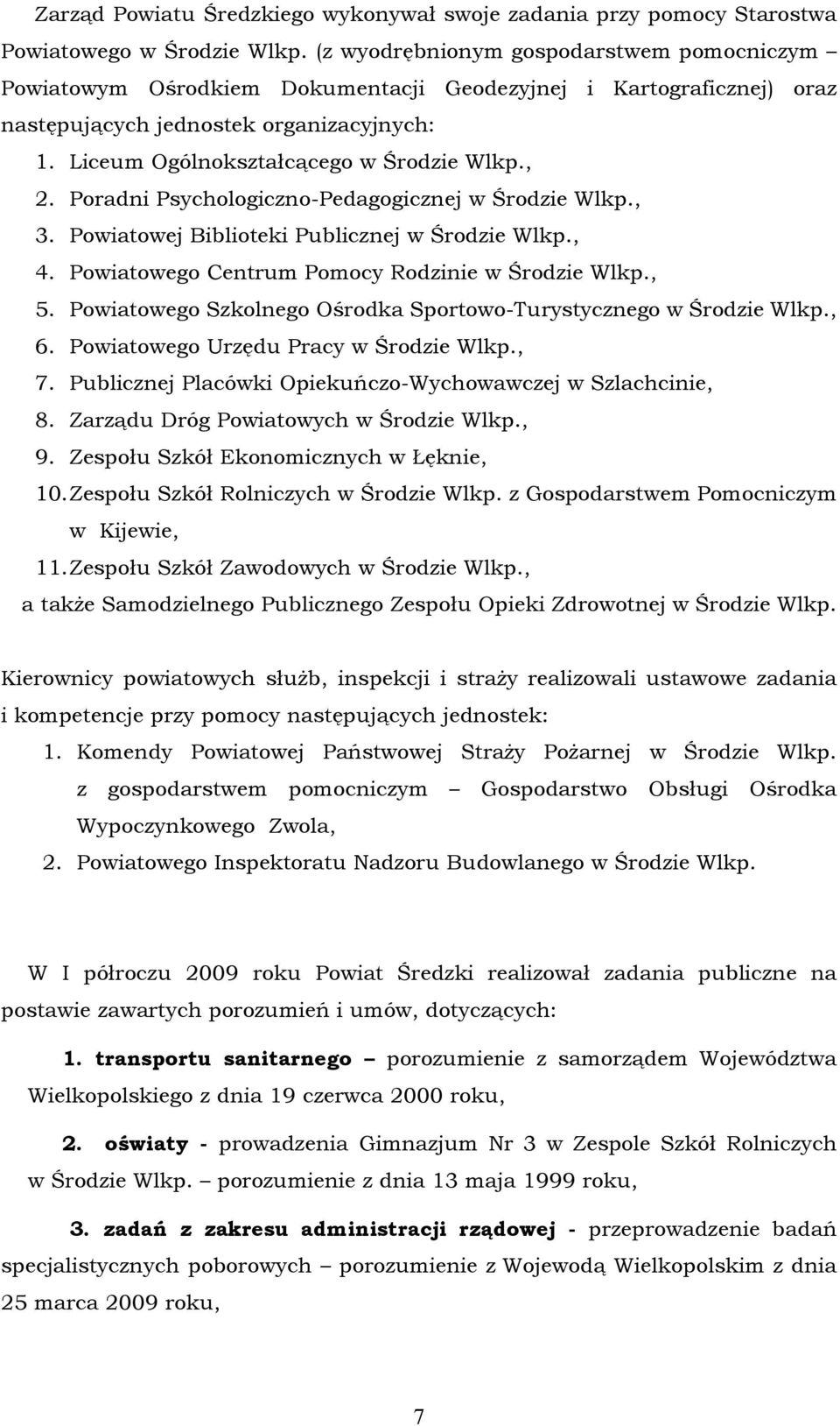 , 2. Poradni Psychologiczno-Pedagogicznej w Środzie Wlkp., 3. Powiatowej Biblioteki Publicznej w Środzie Wlkp., 4. Powiatowego Centrum Pomocy Rodzinie w Środzie Wlkp., 5.