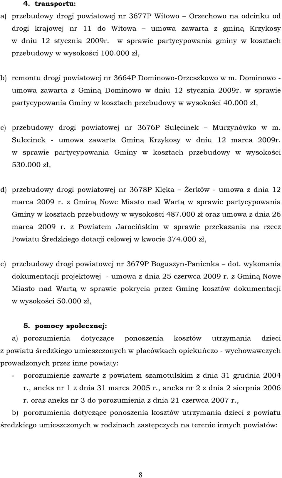 Dominowo - umowa zawarta z Gminą Dominowo w dniu 12 stycznia 2009r. w sprawie partycypowania Gminy w kosztach przebudowy w wysokości 40.