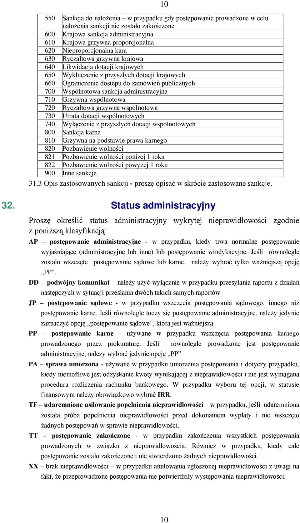 sankcja administracyjna 710 Grzywna wspólnotowa 720 Ryczałtowa grzywna wspólnotowa 730 Utrata dotacji wspólnotowych 740 Wyłączenie z przyszłych dotacji wspólnotowych 800 Sankcja karna 810 Grzywna na