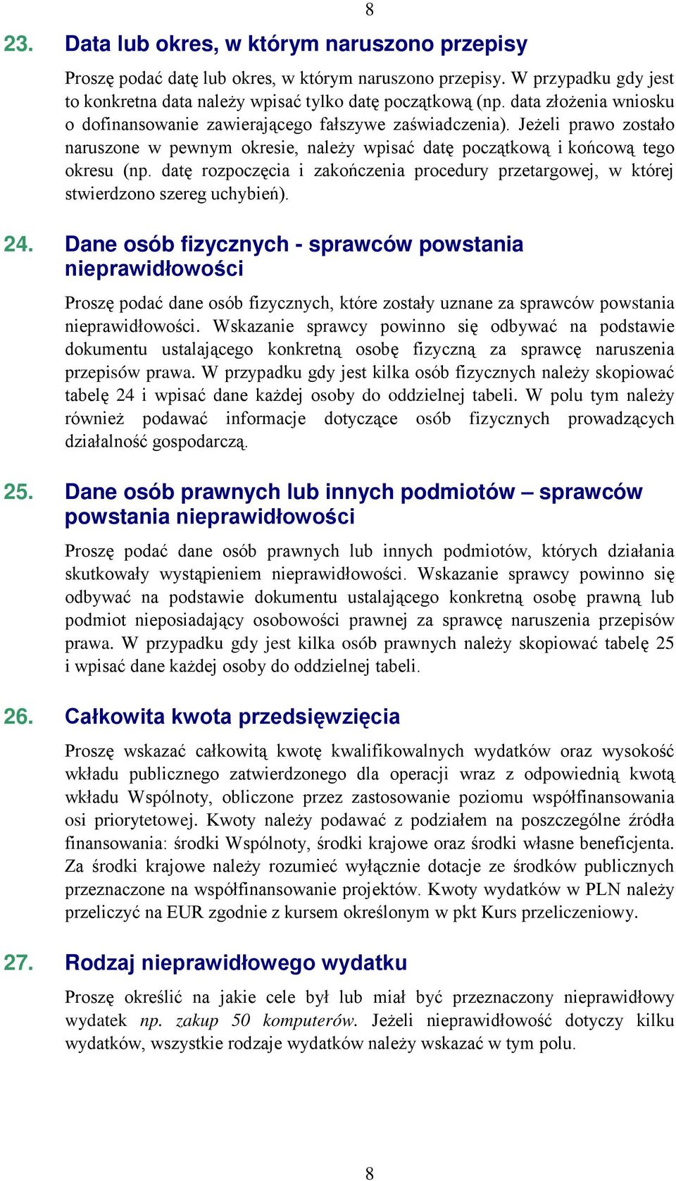 datę rozpoczęcia i zakończenia procedury przetargowej, w której stwierdzono szereg uchybień). 24.