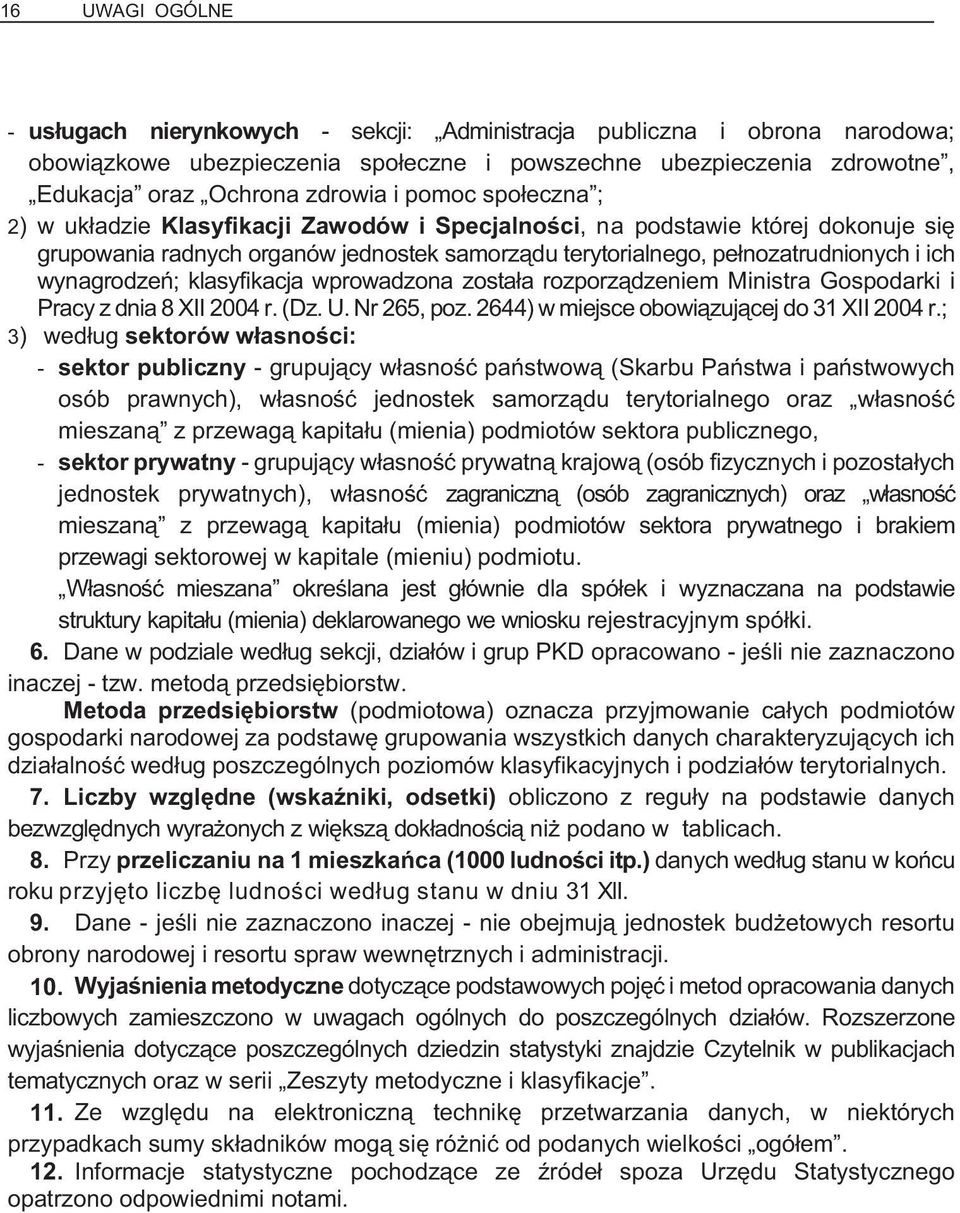 wynagrodzeñ; klasyfikacja wprowadzona zosta³a rozporz¹dzeniem Ministra Gospodarki i Pracy z dnia 8 XII 2004 r. (Dz. U. Nr 265, poz. 2644) w miejsce obowi¹zuj¹cej do 31 XII 2004 r.