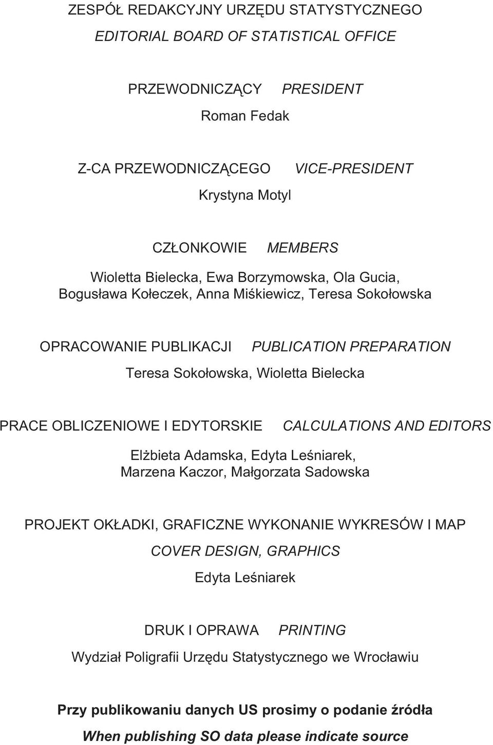 OBLICZENIOWE I EDYTORSKIE CALCULATIONS AND EDITORS El bieta Adamska, Edyta Leœniarek, Marzena Kaczor, Ma³gorzata Sadowska PROJEKT OK ADKI, GRAFICZNE WYKONANIE WYKRESÓW I MAP COVER DESIGN,