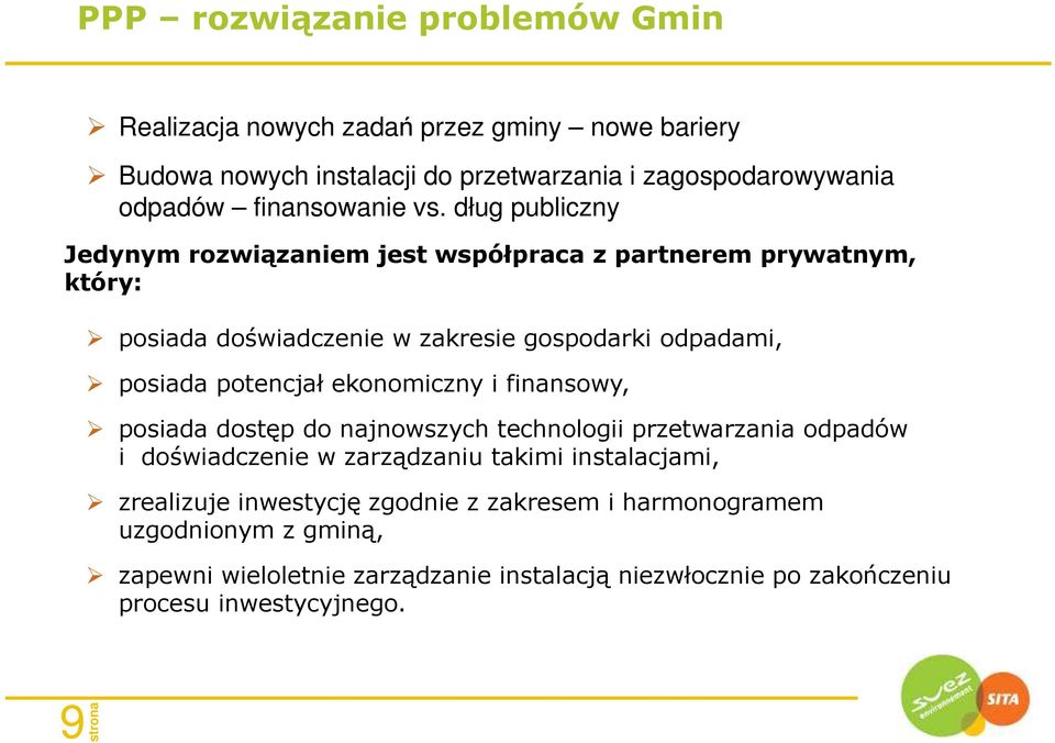 dług publiczny Jedynym rozwiązaniem jest współpraca z partnerem prywatnym, który: posiada doświadczenie w zakresie gospodarki odpadami, posiada potencjał